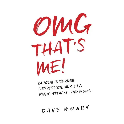 OMG That's Me!: Bipolar Disorder, Depression, Anxiety, Panic Attacks, and More... - Paperback
