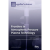 Frontiers in Atmospheric Pressure Plasma Technology - Hardcover