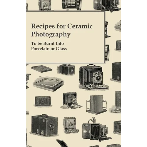 Recipes for Ceramic Photography - To be Burnt into Porcelain or Glass - Paperback