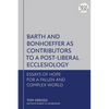 Barth and Bonhoeffer as Contributors to a Post-Liberal Ecclesiology: Essays of Hope for a Fallen and Complex World - Paperback