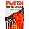 Dwarfism Arts and Advocacy: Creating Our Own Positive Identity - Hardcover