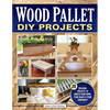 Wood Pallet DIY Projects: 20 Building Projects to Enrich Your Home, Your Heart & Your Community - Paperback