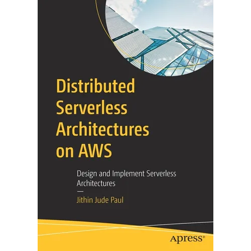 Distributed Serverless Architectures on AWS: Design and Implement Serverless Architectures - Paperback
