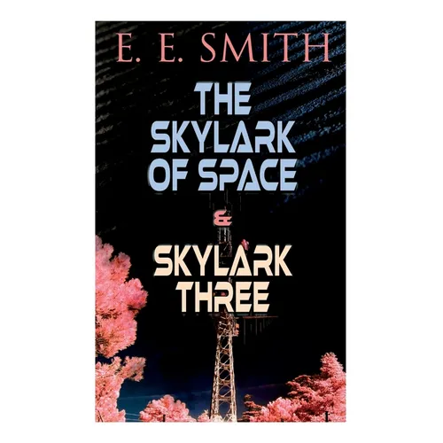 The Skylark of Space & Skylark Three: 2 Sci-Fi Books in One Edition - Paperback