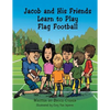 Jacob and His Friends Learn to Play Flag Football - Paperback