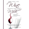 Men are like Wine, Women are like Milk: The Ultimate Man's Guide to the Fall of Western Civilization - Paperback