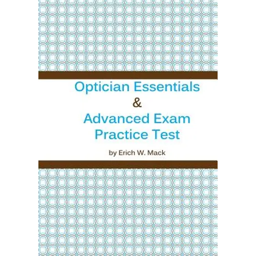 Optician Essentials and Advanced Exam Practice Test - Paperback