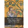 Wine, Soil, and Salvation in the Hebrew Bible and New Testament - Hardcover