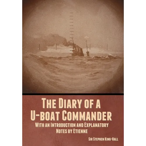 The Diary of a U-boat Commander: With an Introduction and Explanatory Notes by Etienne - Hardcover