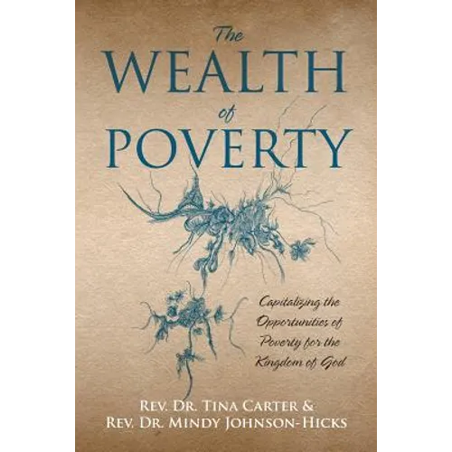 The Wealth of Poverty: Capitalizing the Opportunities of Poverty for the Kingdom of God - Paperback