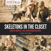 Skeletons in the Closet - Kid's Book on Archaeology: Tools You Use! - Children's Archaeology Books - Paperback