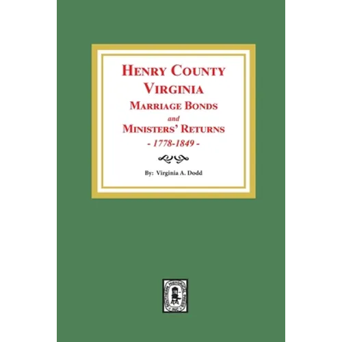 Henry County, Virginia Marriage Bonds and Ministers' Returns, 1778-1849 - Paperback
