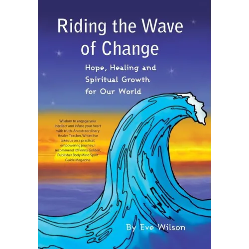 Riding the Wave of Change: Hope, Healing and Spiritual Growth for Our World - Hardcover