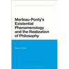 Merleau-Ponty's Existential Phenomenology and the Realization of Philosophy - Paperback
