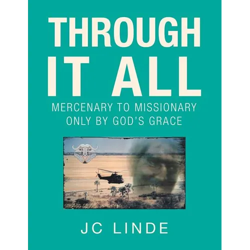 Through It All: Mercenary to Missionary Only by God's Grace - Paperback
