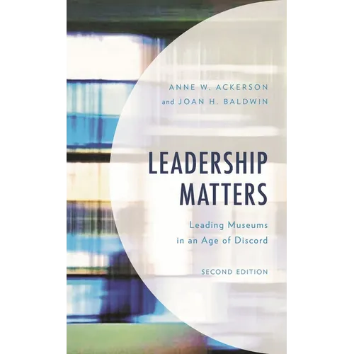 Leadership Matters: Leading Museums in an Age of Discord - Paperback