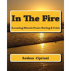 In The Fire: Accessing Miracle Power During A Crisis - Paperback