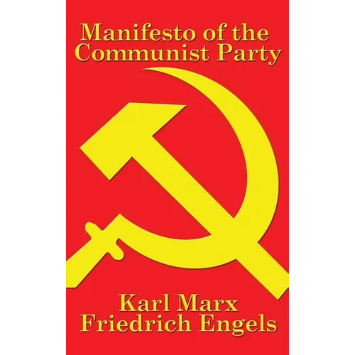 Manifesto of the Communist Party: A Foundational Text of Socialism, Communism, and Modern Political Thought - Hardcover