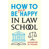 How to Be Sort of Happy in Law School - Paperback