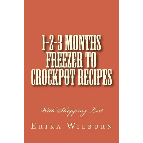 1-2-3 Months Freezer to Crockpot Recipes: With Shopping List - Paperback