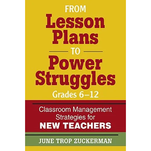 From Lesson Plans to Power Struggles, Grades 6-12: Classroom Management Strategies for New Teachers - Paperback