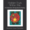 Hidden Fruits Within Me: A Collection Of Quotes & Poetry - Paperback
