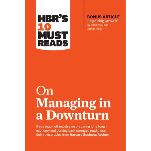 Hbr's 10 Must Reads on Managing in a Downturn (with Bonus Article Reigniting Growth by Chris Zook and James Allen) - Hardcover