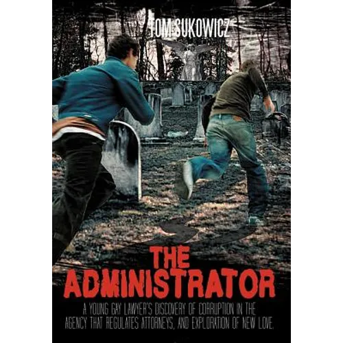 The Administrator: A Young Gay Lawyer's Discovery of Corruption in the Agency That Regulates Attorneys, and Exploration of New Love. - Hardcover