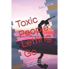 Toxic People: Letting Go: Identify Them in Your Home and Work, and Learn How to Avoid Being Damaged by Them - Paperback