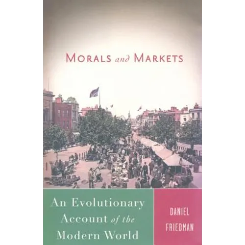 Morals and Markets: An Evolutionary Account of the Modern World - Paperback