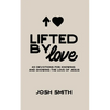 Lifted By Love: 40 Devotions for Knowing and Showing the Love of Jesus - Paperback