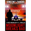 Moonlight Breaks Bad: A Dick Moonlight PI Thriller No. 6 - Paperback
