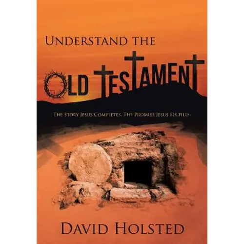 Understand the Old Testament: The Story Jesus Completes. The Promise Jesus Fulfills. - Paperback