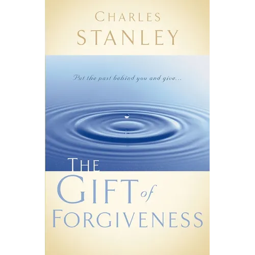 The Gift of Forgiveness: Put the Past Behind You and Learn How to Forgive . . . - Paperback