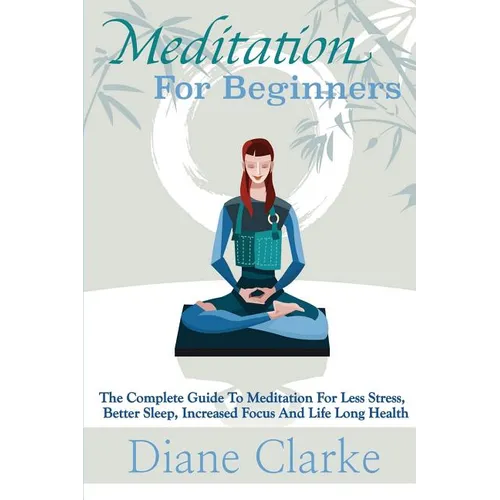Meditation For Beginners: How to Sleep Better, Relieve Stress and Increase Focus - Paperback