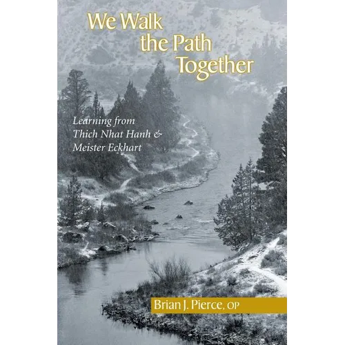 We Walk the Path Together: Learning from Thich Nhat Hanh and Meister Eckhart - Paperback
