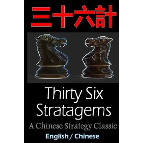 Thirty-Six Stratagems: Bilingual Edition, English and Chinese: The Art of War Companion, Chinese Strategy Classic, Includes Pinyin - Paperback