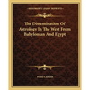 The Dissemination Of Astrology In The West From Babylonian And Egypt - Paperback