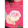 Loving Your Daughter-In-Law: What You Can Do to Have a Better Relationship with Your Daughter-In-Law - Paperback