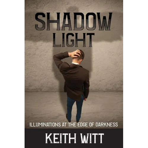 Shadow Light: Illuminations at the Edge of Darkness - Paperback