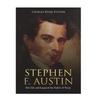Stephen F. Austin: The Life and Legacy of the Father of Texas - Paperback