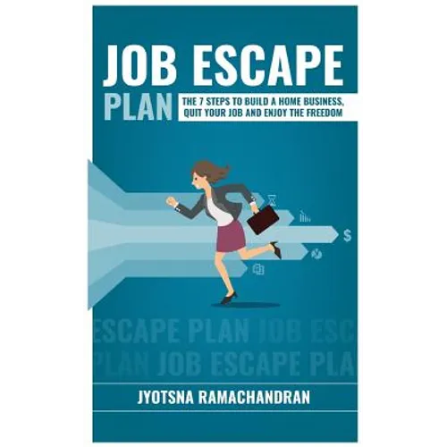 Job Escape Plan: The 7 Steps to Build a Home Business, Quit your Job & Enjoy the Freedom - Paperback