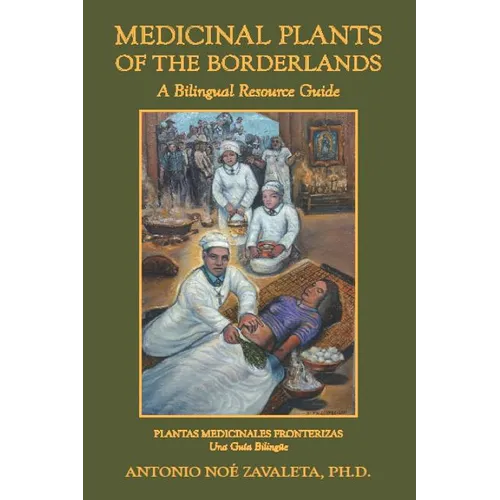 Medicinal Plants of the Borderlands: A Bilingual Resource Guide - Paperback