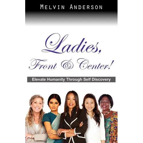 Ladies, Front & Center! Elevate Humanity Through Self Discovery - Paperback