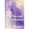 The Secret of Guidance: A Classic Christian Guide to Seeking the Will of God - Paperback