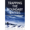Trapping the Boundary Waters: A Tenderfoot in the Border Country, 1919-1920 - Paperback