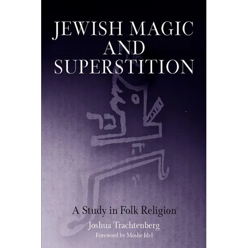 Jewish Magic and Superstition: A Study in Folk Religion - Paperback
