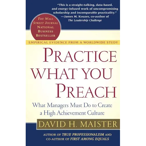 Practice What You Preach: What Managers Must Do to Create a High Achievement Culture - Paperback