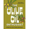 The Olive Oil Enthusiast: A Guide from Tree to Table, with Recipes - Hardcover