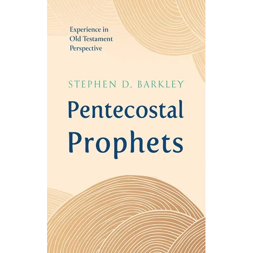 Pentecostal Prophets: Experience in Old Testament Perspective - Hardcover